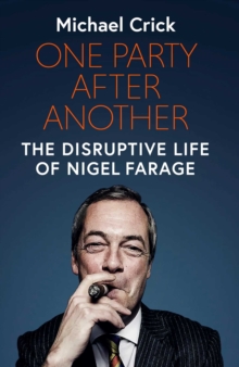 One Party After Another : The Disruptive Life of Nigel Farage