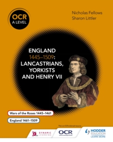 OCR A Level History: England 1445 1509: Lancastrians, Yorkists and Henry VII