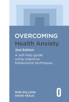 Overcoming Health Anxiety 2nd Edition : A self-help guide using cognitive behavioural techniques