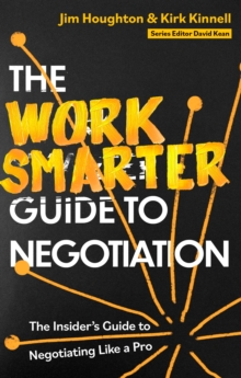 The Work Smarter Guide to Negotiation : The Insider's Guide to Negotiating Like a Pro