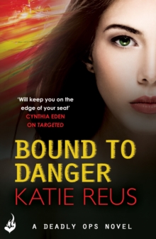 Bound to Danger: Deadly Ops Book 2 (A series of thrilling, edge-of-your-seat suspense)