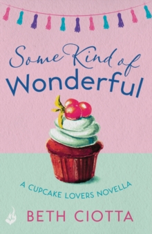 Some Kind of Wonderful: A Cupcake Lovers Novella 3.5 (A feel-good series of love, friendship and cake)