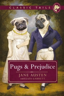 Pugs and Prejudice (Classic Tails 1) : Beautifully illustrated classics, as told by the finest breeds!