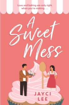 A Sweet Mess : A delicious romantic comedy to devour!