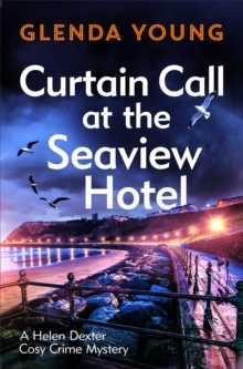 Curtain Call at the Seaview Hotel : The stage is set when a killer strikes in this charming, Scarborough-set cosy crime mystery