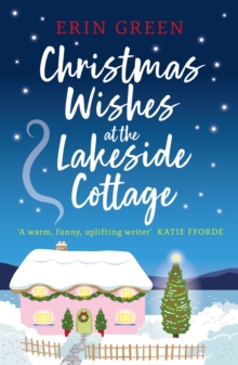 Christmas Wishes at the Lakeside Cottage : The perfect cosy read of friendship and family