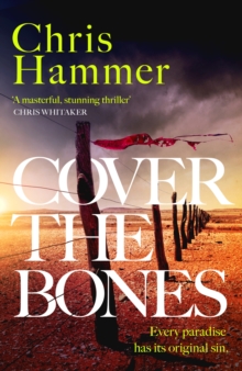Cover the Bones : the masterful new Outback thriller from the award-winning author of Scrublands
