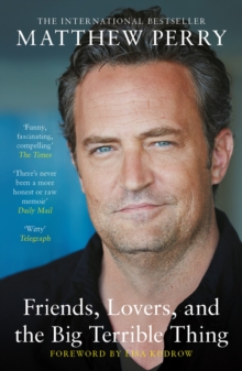 Friends, Lovers and the Big Terrible Thing : The powerful memoir from the beloved star of Friends