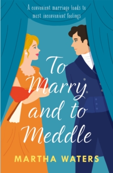 To Marry and to Meddle : A sparkling marriage-of-convenience Regency rom-com!