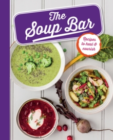The Soup Bar : Recipes to heal & nourish