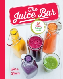 The Juice Bar : 80 recipes to boost health