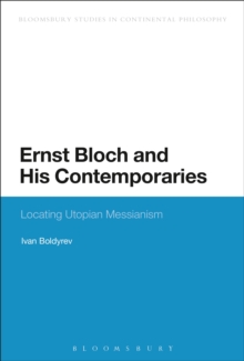 Ernst Bloch and His Contemporaries : Locating Utopian Messianism
