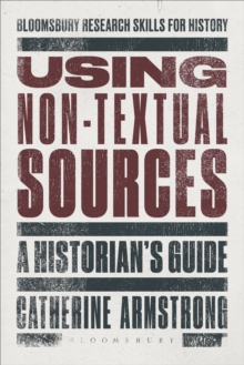 Using Non-Textual Sources : A Historian's Guide