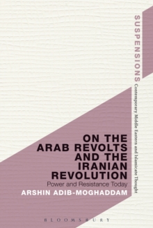 On the Arab Revolts and the Iranian Revolution : Power and Resistance Today