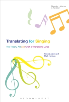 Translating For Singing : The Theory, Art and Craft of Translating Lyrics