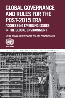 Global Governance and Rules for the Post-2015 Era : Addressing Emerging Issues in the Global Environment