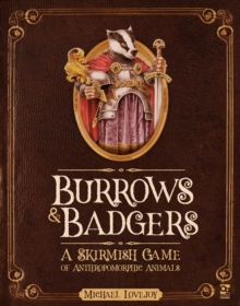 Burrows & Badgers : A Skirmish Game of Anthropomorphic Animals