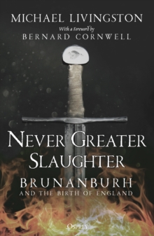 Never Greater Slaughter : Brunanburh and the Birth of England