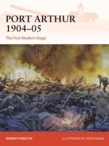Port Arthur 1904-05 : The First Modern Siege