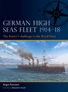 German High Seas Fleet 1914–18 : The Kaiser’s challenge to the Royal Navy