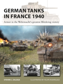 German Tanks in France 1940 : Armor in the Wehrmacht's greatest Blitzkrieg victory
