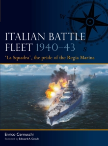 Italian Battle Fleet 1940 43 : 'La Squadra', the pride of the Regia Marina