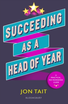 Succeeding as a Head of Year : A practical guide to pastoral leadership