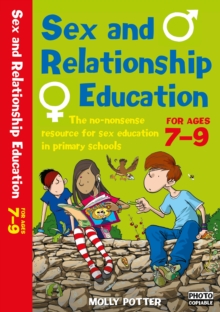 Sex and Relationships Education 7-9 : The no nonsense guide to sex education for all primary teachers