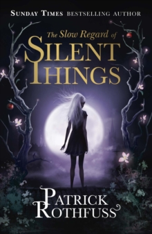 The Slow Regard of Silent Things : A Kingkiller Chronicle Novella