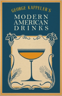 George Kappeler's Modern American Drinks : A Reprint of the 1895 Edition