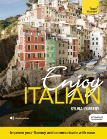 Enjoy Italian Intermediate to Upper Intermediate Course : Improve your fluency and communicate with ease