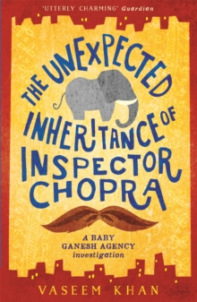 The Unexpected Inheritance of Inspector Chopra : Baby Ganesh Agency Book 1