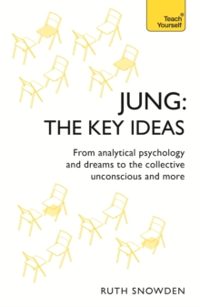 Jung: The Key Ideas : From analytical psychology and dreams to the collective unconscious and more