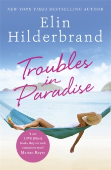 Troubles in Paradise : Book 3 in NYT-bestselling author Elin Hilderbrand's fabulous Paradise series