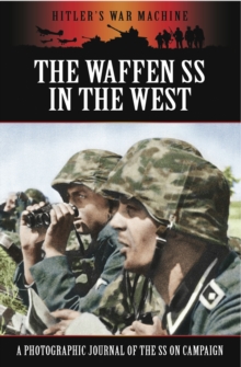 The Waffen SS in the West : A Photographic Journal of the SS on Campaign