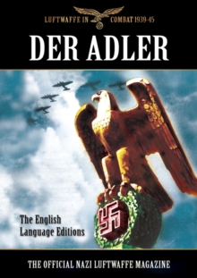 Der Adler : The Official Nazi Luftwaffe Magazine: The English Language Editions