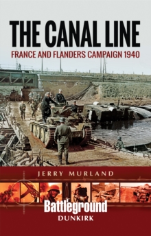 The Canal Line : France and Flanders Campaign 1940