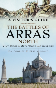 The Battles of Arras: North : Vimy Ridge to Oppy Wood and Gavrelle