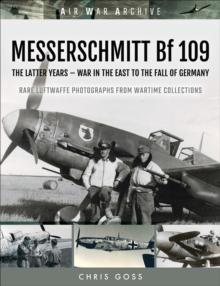 MESSERSCHMITT Bf 109 : The Latter Years-War in the East to the Fall of Germany
