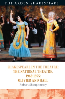 Shakespeare in the Theatre: The National Theatre, 1963–1975 : Olivier and Hall