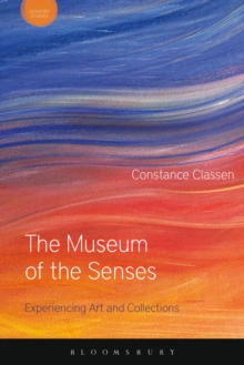 The Museum of the Senses : Experiencing Art and Collections