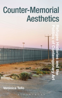 Counter-Memorial Aesthetics : Refugee Histories and the Politics of Contemporary Art