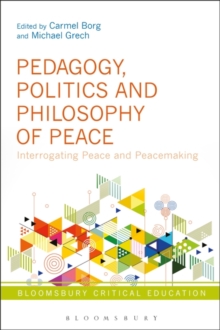 Pedagogy, Politics and Philosophy of Peace : Interrogating Peace and Peacemaking
