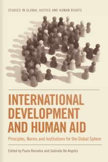 International Development and Human Aid : Principles, Norms and Institutions for the Global Sphere