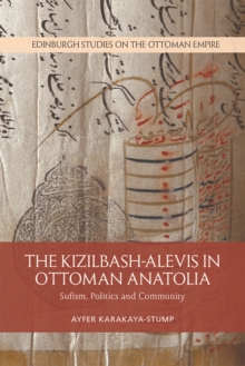The Kizilbash-Alevis in Ottoman Anatolia : Sufism, Politics and Community