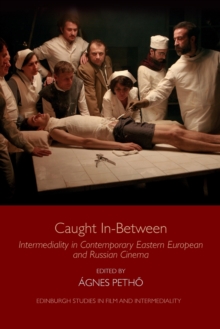 Caught in-Between : Intermediality in Contemporary Eastern European and Russian Cinema