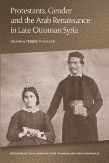 Protestants, Gender and the Arab Renaissance in Late Ottoman Syria