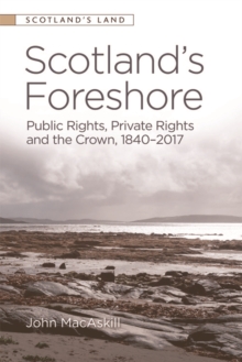 Scotland’s Foreshore : Public Rights, Private Rights and the Crown 1840 - 2017