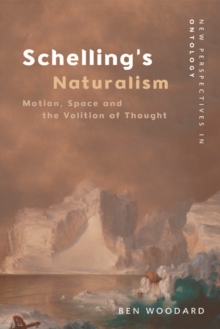 Schelling's Naturalism : Space, Motion and the Volition of Thought