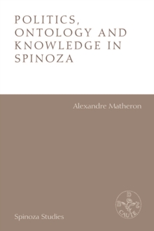 Politics, Ontology and Ethics in Spinoza : Essays by Alexandre Matheron